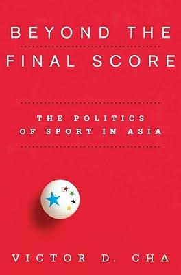 Beyond the Final Score: The Politics of Sport in Asia (Contemporary Asia in the World) by Cha, Victor D. | Hardcover | Asian History 2