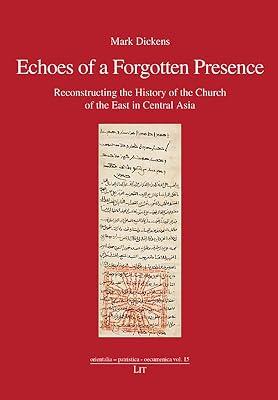Echoes of a Forgotten Presence: Reconstructing the History of the Church of the East in Central Asia (Orientalia - Patristica - Oecumenica) by Dickens, Mark | Paperback | History Of Religion 2
