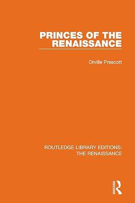 Princes of the Renaissance (9) (Routledge Library Editions: The Renaissance) by Prescott, Orville | Hardcover | History 2
