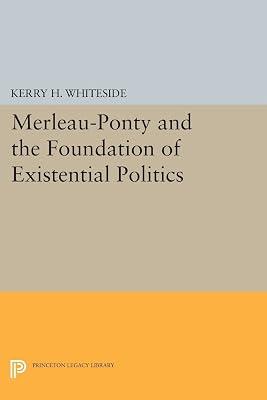 Merleau-Ponty and the Foundation of Existential Politics: 52 (Studies in Moral, Political, and Legal Philosophy, 73) by Whiteside, Kerry H. | Paperback | Philosophy 2