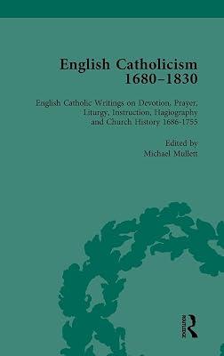 English Catholicism, 1680-1830: English Catholic Writings on Devotion, Prayer, Liturgy, Instruction, Hagiography and Church History 1686-1755 (2) by Mullett, Michael | Hardcover | History 2