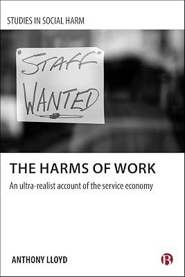 The Harms of Work: An Ultra-Realist Account of the Service Economy (Studies in Social Harm) by Lloyd, Anthony | Hardcover | Crime & Criminology 2