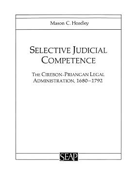 Selective Judicial Competence: The Cirebon-Priangan Legal Administration, 1680-1792: 15 (Studies on Southeast Asia, 15) by Hoadley, Mason C. | Paperback | Law 2