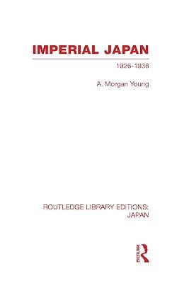 Imperial Japan: 1926-1938 (Routledge Library Editions: Japan) by Young, A. Morgan | Hardcover | History 2