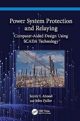 Power System Protection and Relaying: Computer-Aided Design Using SCADA Technology by Fuller, John; Abood, Samir I. | Hardcover | Energy