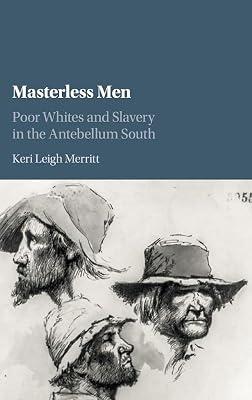 Masterless Men: Poor Whites and Slavery in the Antebellum South (Cambridge Studies on the American South) by Merritt, Keri Leigh | Hardcover | History 2