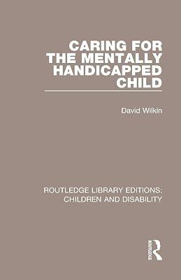 Caring for the Mentally Handicapped Child: 12 (Routledge Library Editions: Children and Disability) by Wilkin, David | Paperback | Personal And Public Health 2