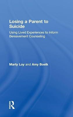 Losing a Parent to Suicide: Using Lived Experiences to Inform Bereavement Counseling by Loy, Marty; Boelk, Amy | Hardcover | Psychology 2