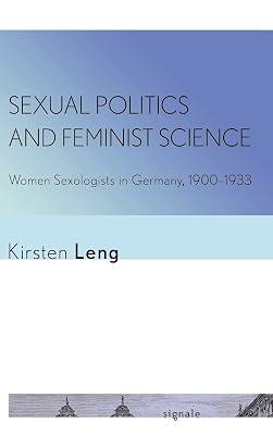 Sexual Politics and Feminist Science: Women Sexologists in Germany, 1900–1933 (Signale: Modern German Letters, Cultures, and Thought) by Leng, Kirsten | Hardcover | Sexual Behaviour 2