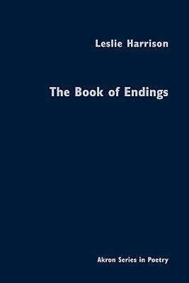 The Book of Endings (Akron Series in Poetry) by Harrison, Leslie | Hardcover | Poetry 2