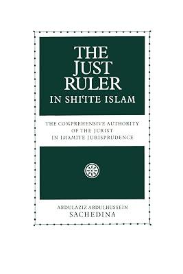 The Just Ruler in Shi'ite Islam: The Comprehensive Authority of the Jurist in Imamite Jurisprudence by Abdulaziz Abdulhussein Sachedina | Paperback | Islam 2