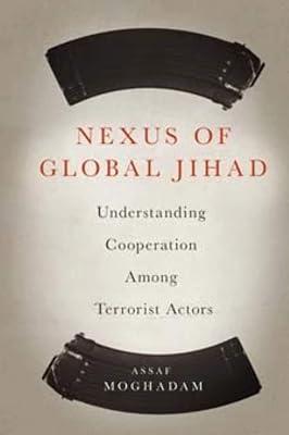 Nexus of Global Jihad: Understanding Cooperation Among Terrorist Actors by Moghadam, Assaf | Hardcover | Political Science 2