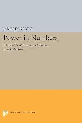 Power in Numbers: The Political Strategy of Protest and Rebellion: 41 (Princeton Legacy Library, 41) by DeNardo, James | Paperback | Political Science 2