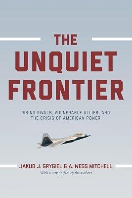 The Unquiet Frontier: Rising Rivals, Vulnerable Allies, and the Crisis of American Power by Grygiel, Jakub J.; Mitchell, A. Wess | Paperback | Political Science 2