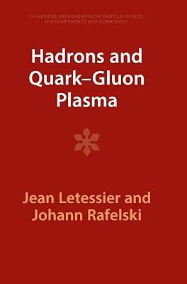 Hadrons and Quark–Gluon Plasma: 18 (Cambridge Monographs on Particle Physics, Nuclear Physics and Cosmology, Series Number 18) by Letessier, Jean; Rafelski, Johann | Hardcover | Science 2