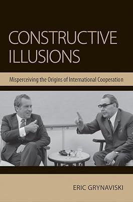 Constructive Illusions: Misperceiving the Origins of International Cooperation by Grynaviski, Eric | Hardcover | Political Science 2