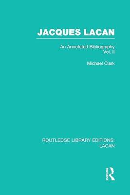 Jacques Lacan: An Annotated Bibliography (2) (Routledge Library Editions: Lacan, 6) by Clark, Michael | Hardcover | Psychology 2
