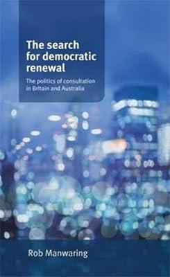 The Search for Democratic Renewal: The Politics of Consultation in Britain and Australia by Manwaring, Rob | Hardcover | Political Science 2
