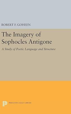 Imagery of Sophocles Antigone: 5056 (Princeton Legacy Library) by Goheen, Robert Francis | Hardcover | Literary Criticism 2