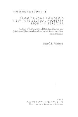 From Privacy Toward A New Intellectual Prop Right In Persona: The Right of Publicity (United States) and Portrait Law (Netherlands) Balanced With ... Trade Principles (Information Law Series Set) by Pinckaers, Julius C.S. | Paperback | Intellectual Property Law 2
