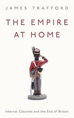 The Empire at Home: Internal Colonies and the End of Britain by Trafford, James | Paperback | Colonialism & Imperialism 2