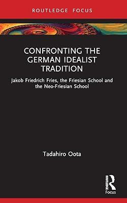 Confronting the German Idealist Tradition: Jakob Friedrich Fries, the Friesian School and the Neo-friesian School by Oota, Tadahiro | Paperback | Philosophy 2