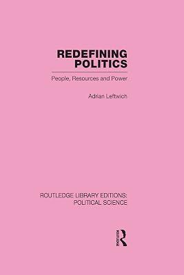 Redefining Politics (Routledge Library Editions:political Science, 45) by Leftwich, Adrian | Hardcover | Political Science 2