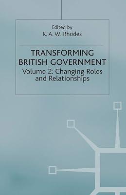 Transforming British Government: Volume 2: Changing Roles and Relationships (Transforming Government) | Paperback | Politics & Government 2