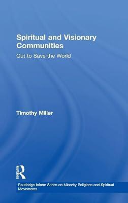 Spiritual and Visionary Communities: Out to Save the World (Routledge Inform Series on Minority Religions and Spiritual Movements) | Hardcover | Religion: General 2