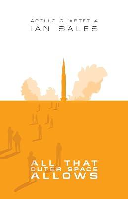 All That Outer Space Allows: 4 (Apollo Quartet) by Sales, Ian | Paperback | Science Fiction 2