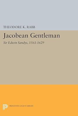 Jacobean Gentleman – Sir Edwin Sandys, 1561–1629 (Princeton Legacy Library) by Rabb, Theodore K | Hardcover | Politics & Government 2