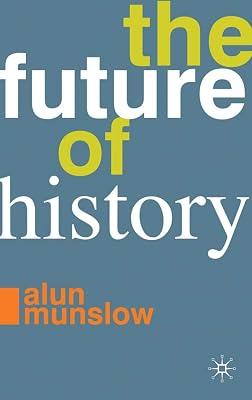 The Future of History by Munslow, Alun | Hardcover | History: Theory & Methods 2