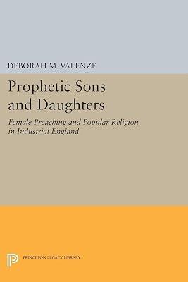Prophetic Sons and Daughters: Female Preaching and Popular Religion in Industrial England by Valenze, Deborah M. | Paperback | History 2