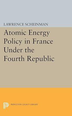 Atomic Energy Policy in France Under the Fourth Republic: 1983 (Princeton Legacy Library) by Scheinman, Lawrence | Paperback | History 2