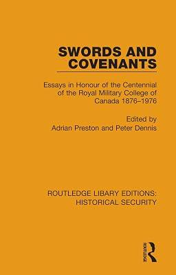 Swords and Covenants: Essays in Honour of the Centennial of the Royal Military College of Canada 1876–1976: 10 (Routledge Library Editions: Historical Security) | Hardcover | Politics And Government 2