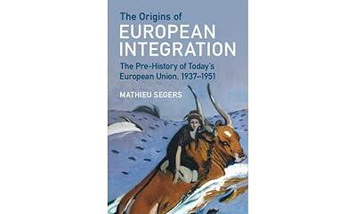 The Origins of European Integration: The Pre-History of Today's European Union, 1937–1951 by Segers, Mathieu | Hardcover | European History 2