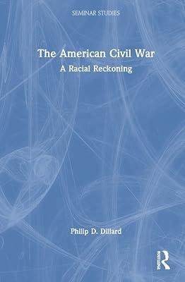 The American Civil War: A Racial Reckoning (Seminar Studies) by Dillard, Philip D. | Hardcover | History 2