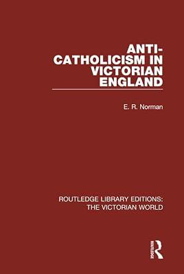 Anti-catholicism in Victorian England: 36 (Routledge Library Editions: the Victorian World) by Norman, E. R. | Hardcover | History 2