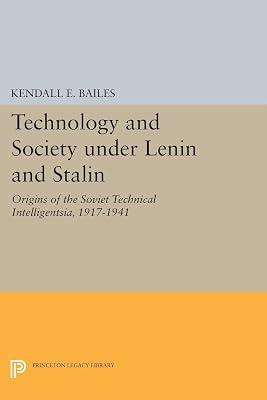 Technology and Society Under Lenin and Stalin: Origins of the Soviet Technical Intelligentsia 1917-1941 by Bailes, Kendall E. | Paperback | History 2