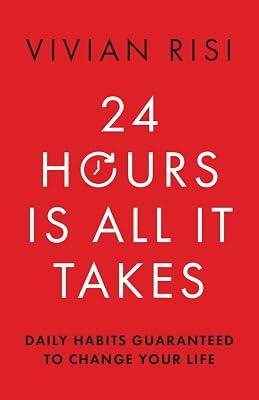 24 Hours Is All It Takes: Daily Habits Guaranteed to Change Your Life by Risi, Vivian | Paperback | Advice On Careers & Achieving Success 2