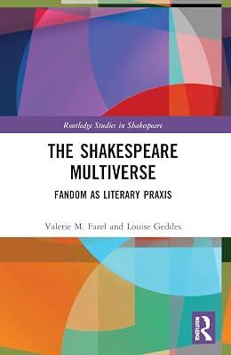 The Shakespeare Multiverse: Fandom as Literary Praxis (Routledge Studies in Shakespeare) by Geddes, Louise; Fazel, Valerie M. | Paperback | Literary Studies: General 2
