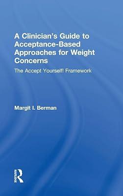 A Clinician’s Guide to Acceptance-Based Approaches for Weight Concerns: The Accept Yourself! Framework by Berman, Margit | Hardcover | Psychotherapy 2