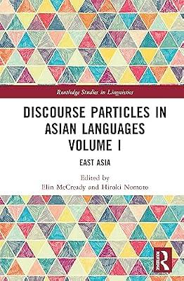 Discourse Particles in Asian Languages Volume I: East Asia (Routledge Studies in Linguistics) | Hardcover | Literature: History And Criticism
