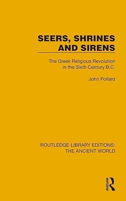 Seers, Shrines and Sirens: The Greek Religious Revolution in the Sixth Century B.c. (Routledge Library Editions: the Ancient World) by Pollard, John | Hardcover | History 2