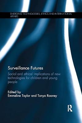 Surveillance Futures: Social and Ethical Implications of New Technologies for Children and Young People (Emerging Technologies, Ethics and International Affairs) by Taylor, Emmeline; Rooney, Tonya | Paperback | Political Science 2