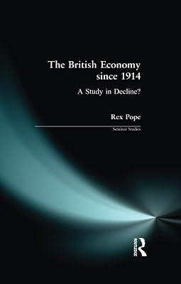 The British Economy since 1914: A Study in Decline? (Seminar Studies In History) by Pope, Rex | Paperback | European History 2