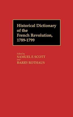 Historical Dictionary of the French Revolution, 1789-1799 (2) by Scott, Samuel F.; Rothaus, Barry | Hardcover | Reference 2