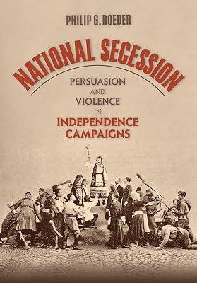 National Secession: Persuasion and Violence in Independence Campaigns by Roeder, Philip G. | Hardcover | Political Science 2