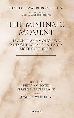 The Mishnaic Moment: Jewish Law Among Jews and Christians in Early Modern Europe (Oxford-Warburg Studies) | Hardcover | History 2