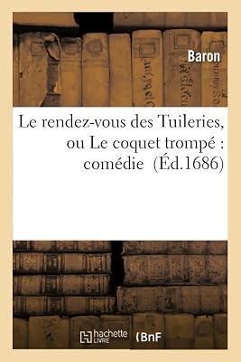 Le Rendez-Vous Des Tuileries, Ou Le Coquet Tromp Comdie: comédie (Litterature) | Paperback | Modern & Contemporary Fiction (Post C 1945) 2